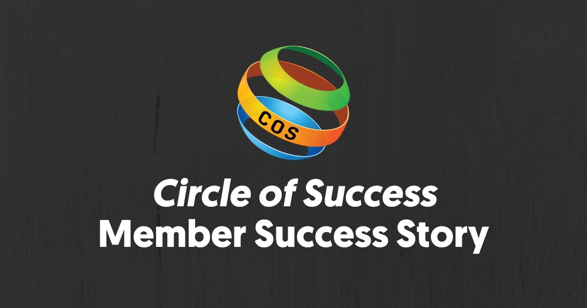 Circle of Success Member Success Story