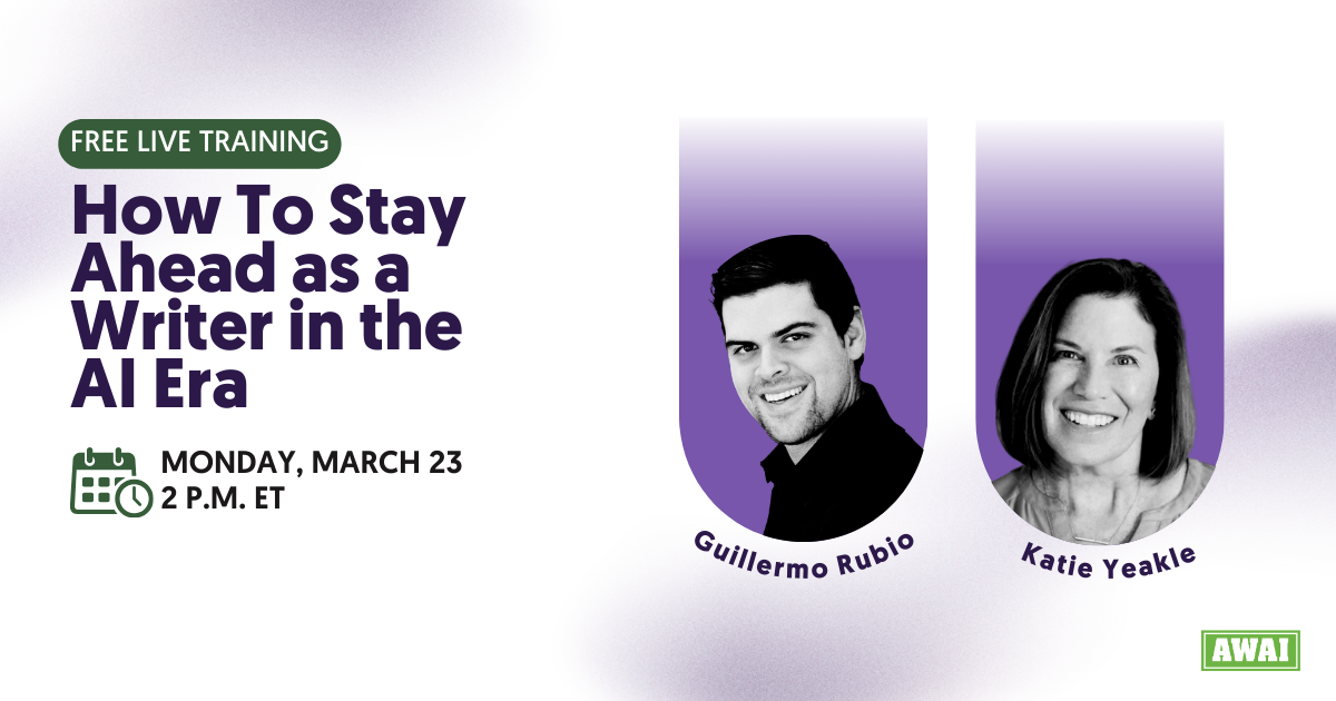 Free live training titled &ldquo;How To Stay Ahead as a Writer in the AI Era,&rdquo; scheduled for Monday, March 23 at 2 p.m. ET, featuring speakers Guillermo Rubio and Katie Yeakle